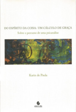 Do espírito da coisa: um cálculo de graça: sobre o percurso de uma psicanálise