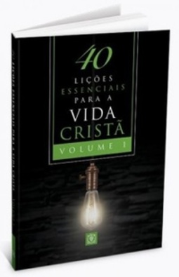 40 Lições Essenciais para a Vida Cristã #1
