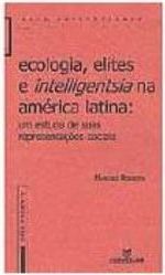Ecologia, Elites e Intelligentsia na América Latina