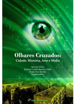 Olhares cruzados: cidade, história, arte e mídia