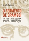 O fermento de Gramsci na nossa Filosofia, Política e Educação
