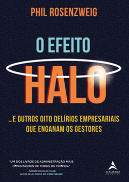 O efeito halo: ...e outros oito delírios empresariais que enganam os gestores