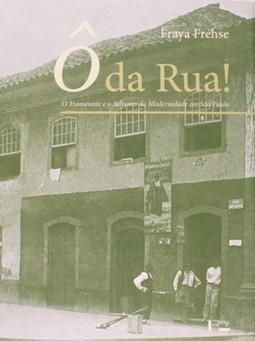 Ô da rua!: o transeunte e o advento da modernidade em São Paulo