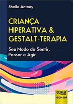 Criança Hiperativa & Gestalt-terapia: Seu Modo De Sentir, Pensar E Agir