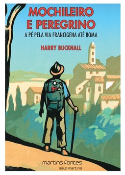 Mochileiro e peregrino: A pé pela Via Francigena até Roma