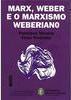 Marx, Weber e o Marxismo Weberiano