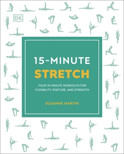 15-Minute Stretch: Four 15-Minute Workouts for Flexibility, Posture, and Strength