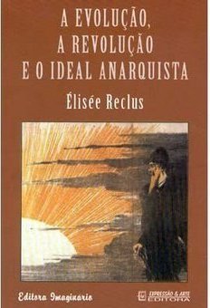 A Evolução, a Revolução e o Ideal Anarquista
