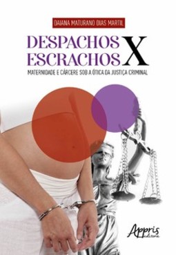 Despachos x escrachos: maternidade e cárcere sob a ótica da justiça criminal