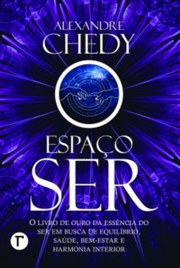 Espaço ser: o livro de ouro da essência do ser em busca de equilíbrio, saúde, bem-estar e equilíbrio interior