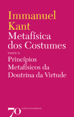 Metafísica dos costumes: princípios metafísicos da doutrina da virtude - Parte II