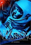 Neil Armstrong - A biografia essencial do primeiro homem a pisar na Lua