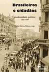 Brasileiros e cidadãos: modernidade política - 1822-1930
