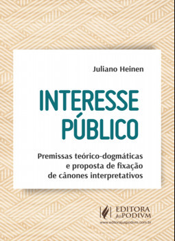 Interesse público: premissas teórico-dogmáticas e proposta de fixação de cânones interpretativos