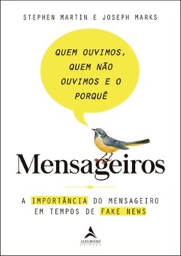 Mensageiros - Quem ouvimos, quem não ouvimos e o porquê: A importância do mensageiro em tempos de fake news