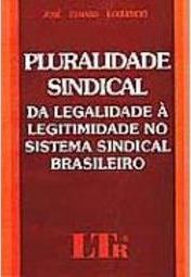 Pluralidade Sindical: da Legalidade à Legitimidade no Sistema Sindical