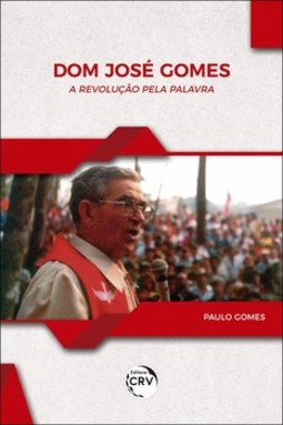 Dom José Gomes - A revolução pela palavra