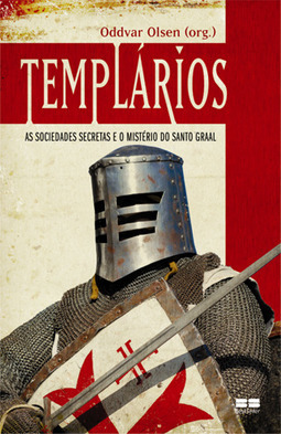 Templários: As sociedades secretas e o mistério do Santo Graal