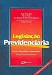 Legislação Previdenciária: Anotada, Consolidada e Sistematizada