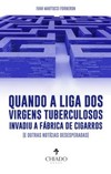 Quando a liga dos virgens tuberculosos invadiu a fábrica de cigarros (e outras notícias desesperadas)