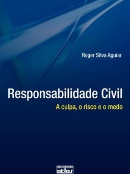 RESPONSABILIDADE CIVIL: A Culpa, O Risco e O Medo