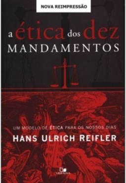 A Ética dos Dez Mandamentos (Reimpressão especial 2016)