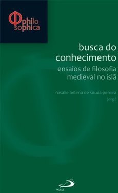 Busca do Conhecimento: Ensaios de Filosofia Medieval no Islã