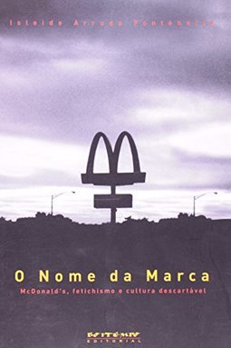 O Nome da Marca: McDonald´s, Fetichismo e Cultura Descartável