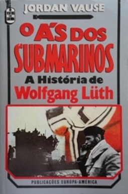 O Ás dos submarinos - A história de Wolfgang Luth