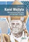 Karol Wojtyla - Um excursus para uma antropologia integral: antropologia e contexto