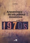 Arqueologia de um poema romântico: anos 70