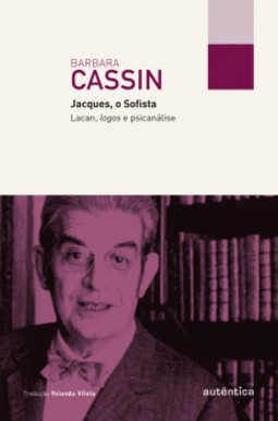 Jacques, o sofista: Lacan, logos e psicanálise