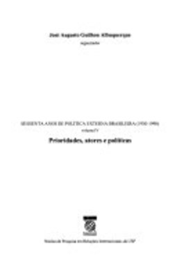 Prioridades, Atores e Políticas - Sessenta Anos de Política Externa