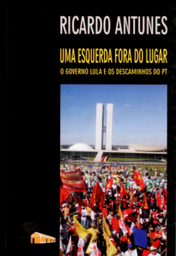 Uma esquerda fora do lugar: o governo Lula e os descaminhos do PT