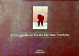 A Fotografia no Museu Mariano Procópio