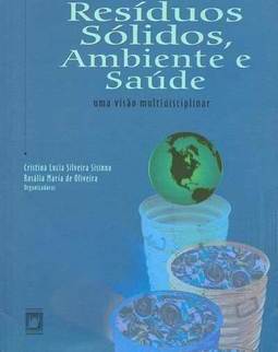 Resíduos Sólidos, Ambiente e Saúde uma visão multidisciplinar