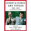 GILBERT AND GEORGE: ART TITLES 1969-2010 IN...ORDER