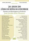 20 ANOS DO CÓDIGO DE DEFESA DO CONSUMIDOR: Estudos em Homenagem ao Professor José Geraldo Brito Filomeno