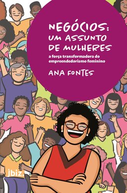 Negócios: um assunto de mulheres: a força transformadora do empreendedorismo feminino
