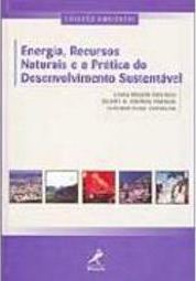 Energia, Recursos Naturais e a Prática do Desenvolvimento Sustentável