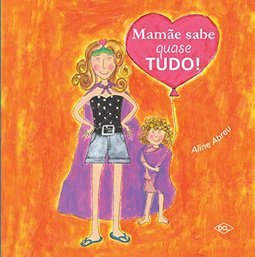 Mamãe Sabe Quase Tudo!