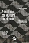 A cultura da loucura na cidade: velhice, memória, saúde e resistência (São Paulo, 1940-2004)