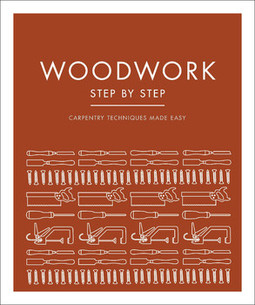Woodwork Step by Step: Carpentry Techniques Made Easy