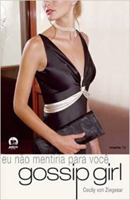 Gossip Girl 10 : Eu Não Mentiria Pra Você