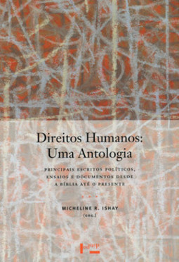 Direitos humanos: uma antologia: principais escritos políticos, ensaios e documentos desde a Bíblia até o presente
