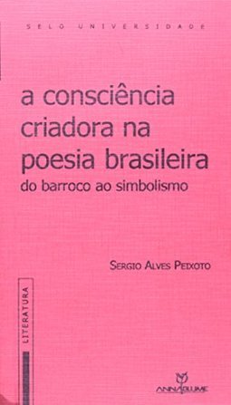 A Consciência Criadora na Poesia Brasileira: do Barroco ao Simbolismo