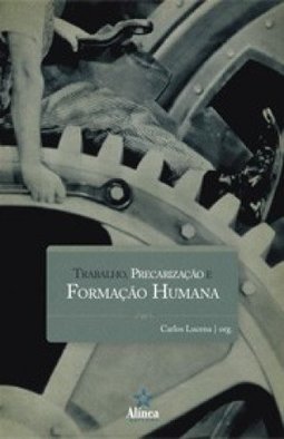 TRABALHO PRECARIZACAO E FORMACAO HUMANA