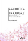 A arquitetura da alteridade: a cidade luso-brasileira na literatura de viagem (1783-1845)