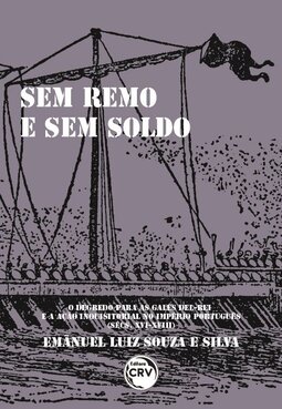 Sem remo e sem soldo: o degredo para as Galés Del-Rei e a ação inquisitorial no império português (sécs. XVI-XVIII)