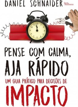 Pense com calma, aja rápido: Um guia prático para decisões de impacto
